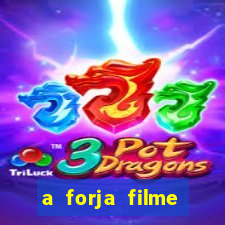 a forja filme completo dublado topflix